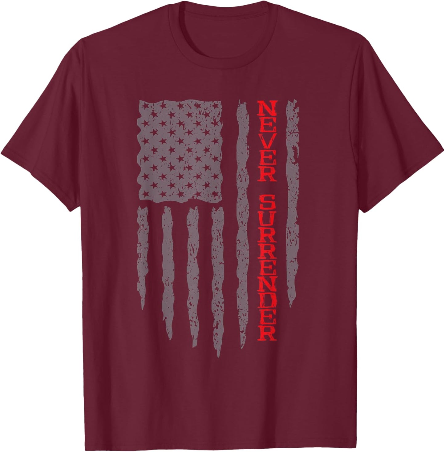 Never Surrender Shirt | USA Flag Never Surrender T-Shirt - T-Shirt | Maroon