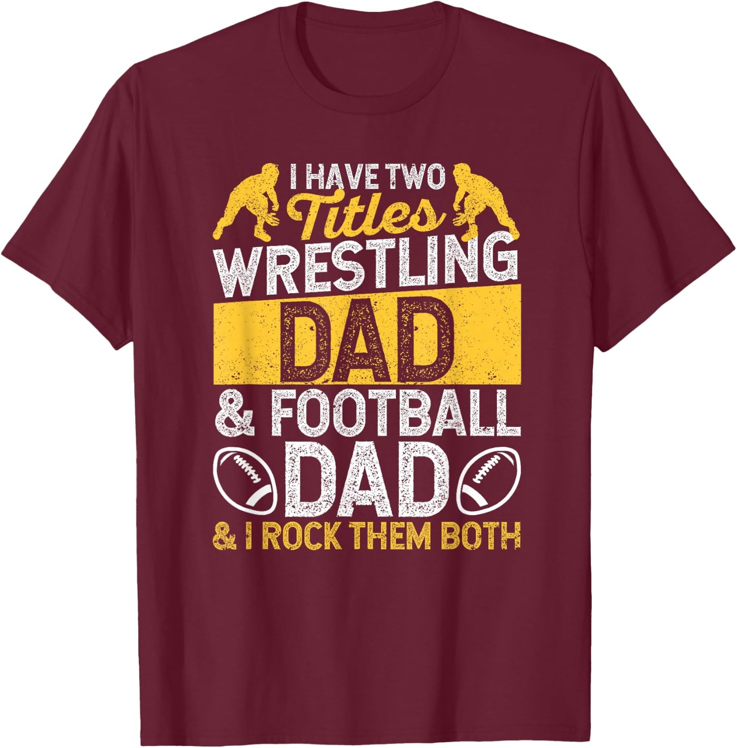 I Have Two Titles Wrestling Dad And Football Daddy Wrestler T-Shirt - T-Shirt | Maroon