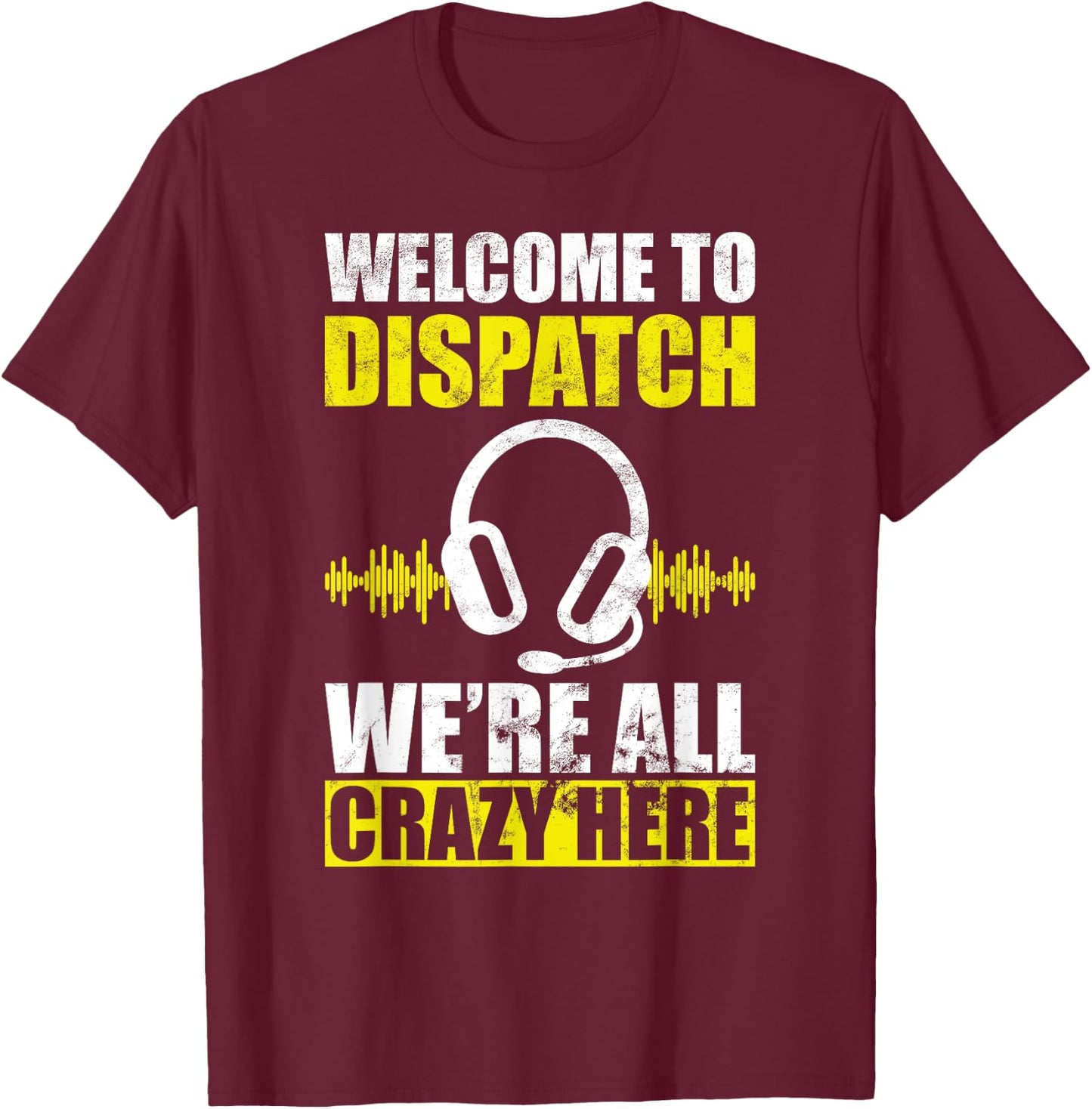 Dispatcher all crazy 911 emergency dispatch worker T-Shirt - T-Shirt | Maroon