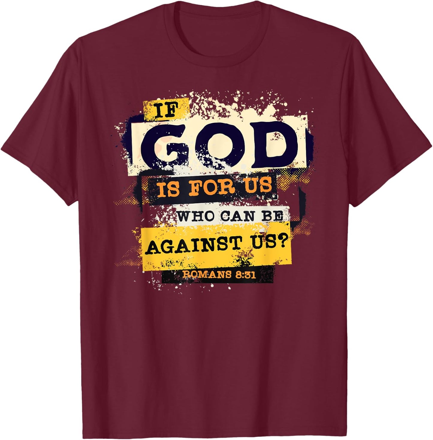 Romans 8 31 If God is for Us Who Can Be Against us Bible T-Shirt - T-Shirt | Maroon