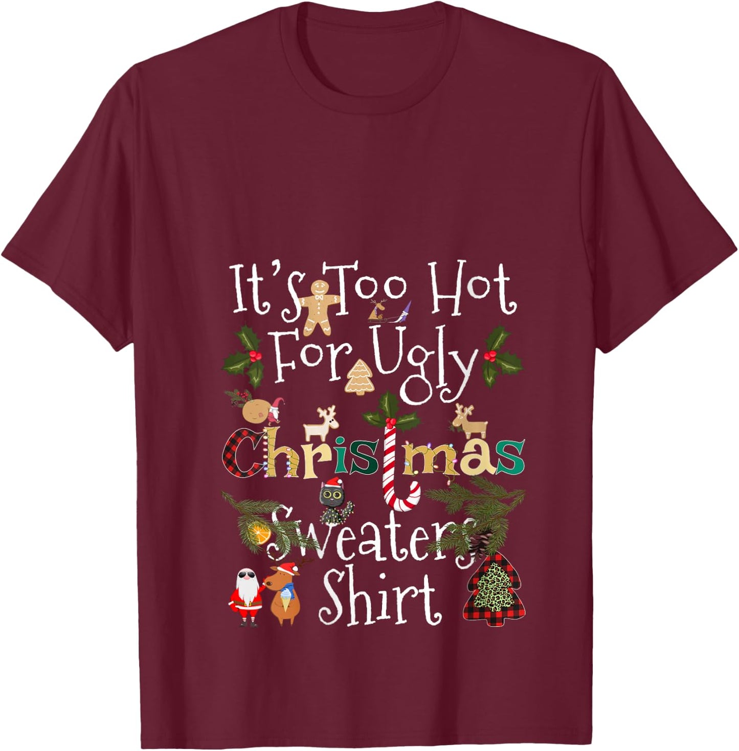 It's Too Hot for Ugly Christmas Sweaters Shirt Funny Xmas V-Neck T-Shirt - T-Shirt | Maroon