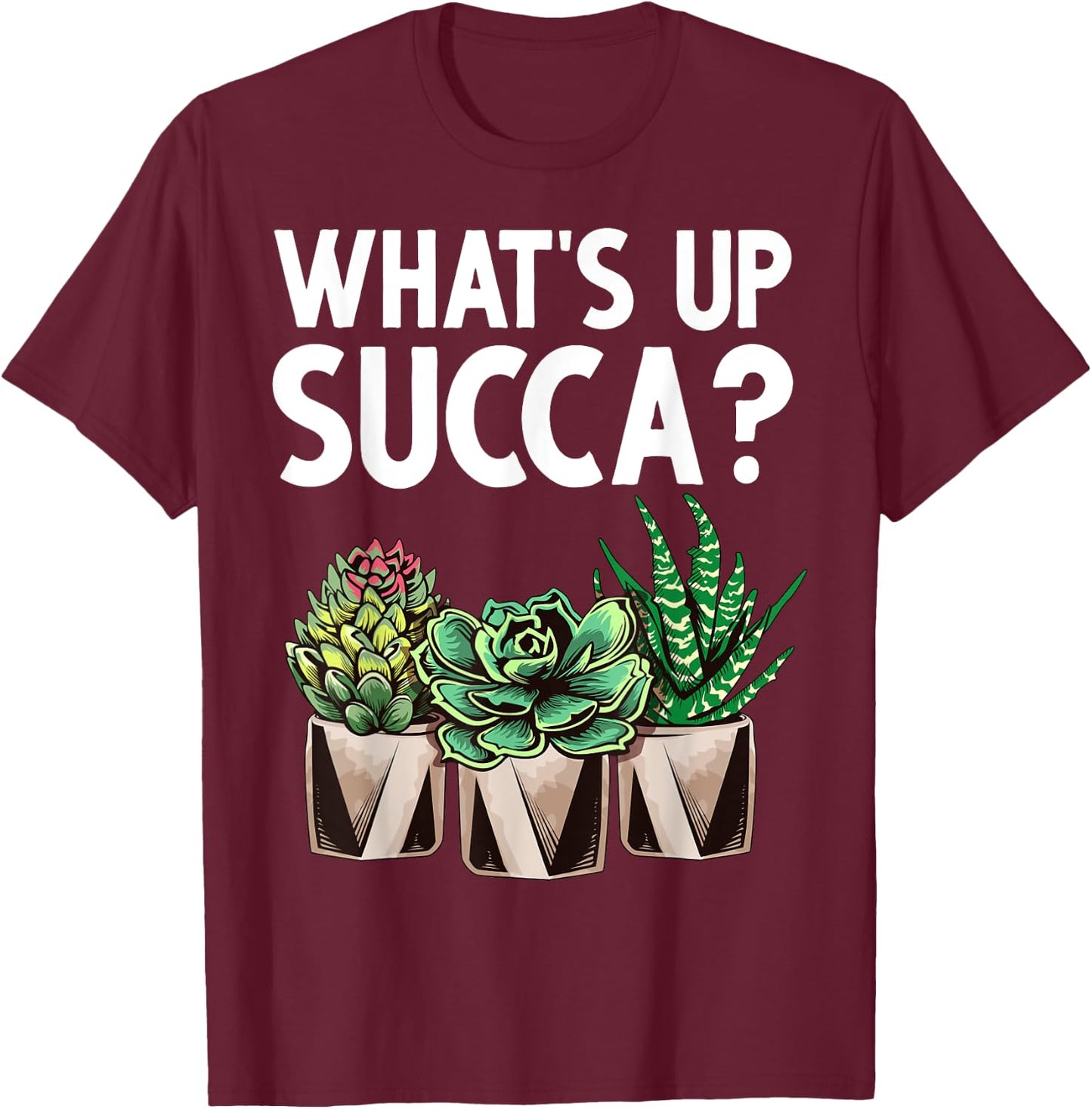Funny What's Up Succa Succulent Cactus Plant Lover Men Women T-Shirt - T-Shirt | Maroon