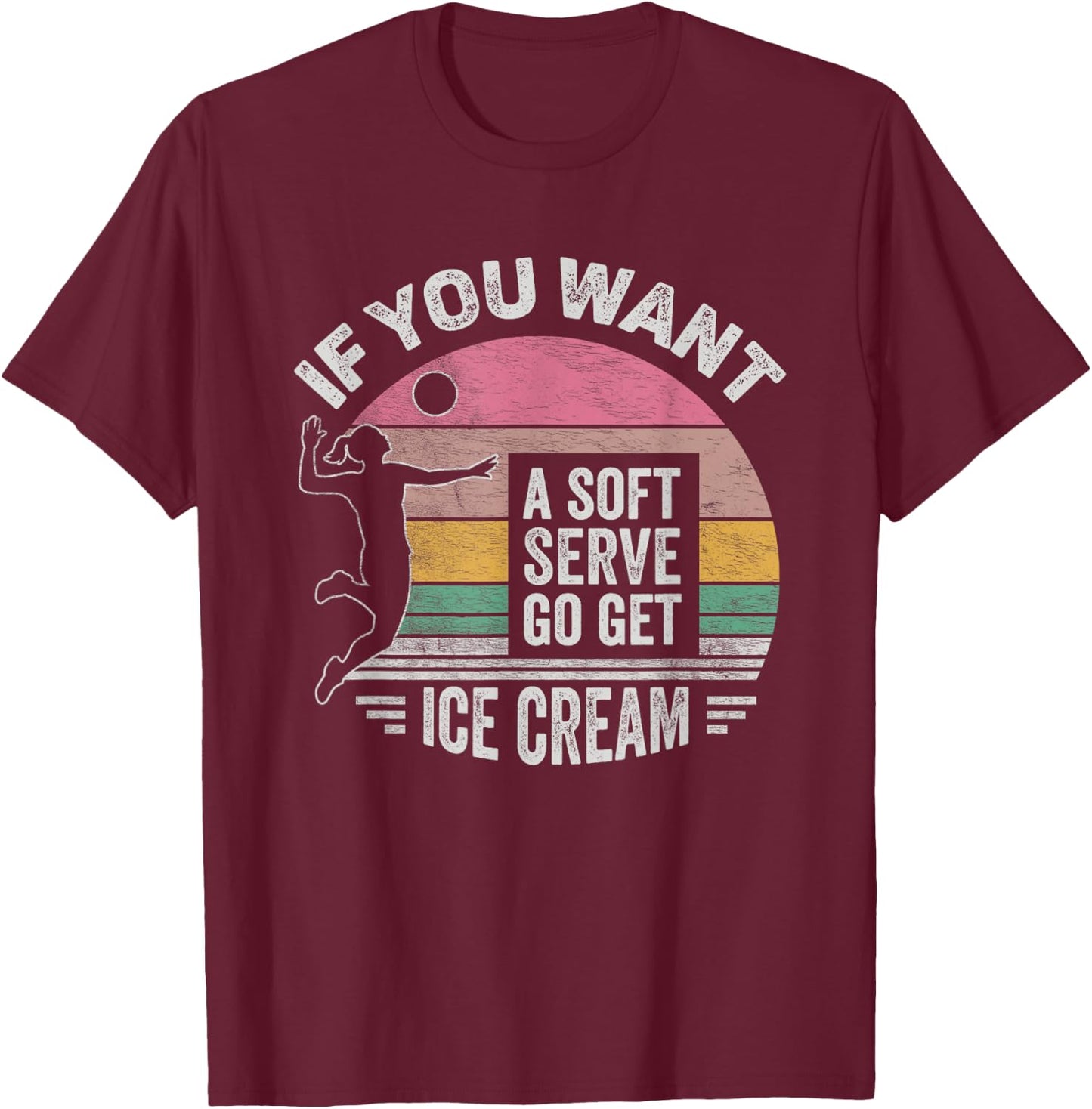 Retro If You Want A Soft Serve Go Get Ice Cream Volleyball T-Shirt - T-Shirt | Maroon
