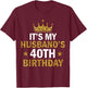 It's My Husband's 40 Year Old Birthday Couple 40th Birthday T-Shirt - T-Shirt | Maroon