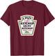 Retro Funny I Put Ketchup On My Ketchup Vintage Catsup T-Shirt - T-Shirt | Maroon