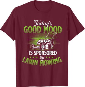 Today's Good Mood Is Sponsored by Lawn Mowing - Gardener T-Shirt - T-Shirt | Maroon