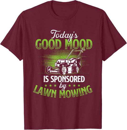 Today's Good Mood Is Sponsored by Lawn Mowing - Gardener T-Shirt - T-Shirt | Maroon