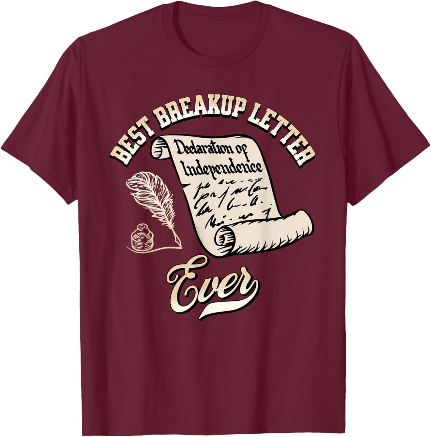 Funny July 4th Best Breakup Letter Ever History 4th of July T-Shirt - T-Shirt | Maroon