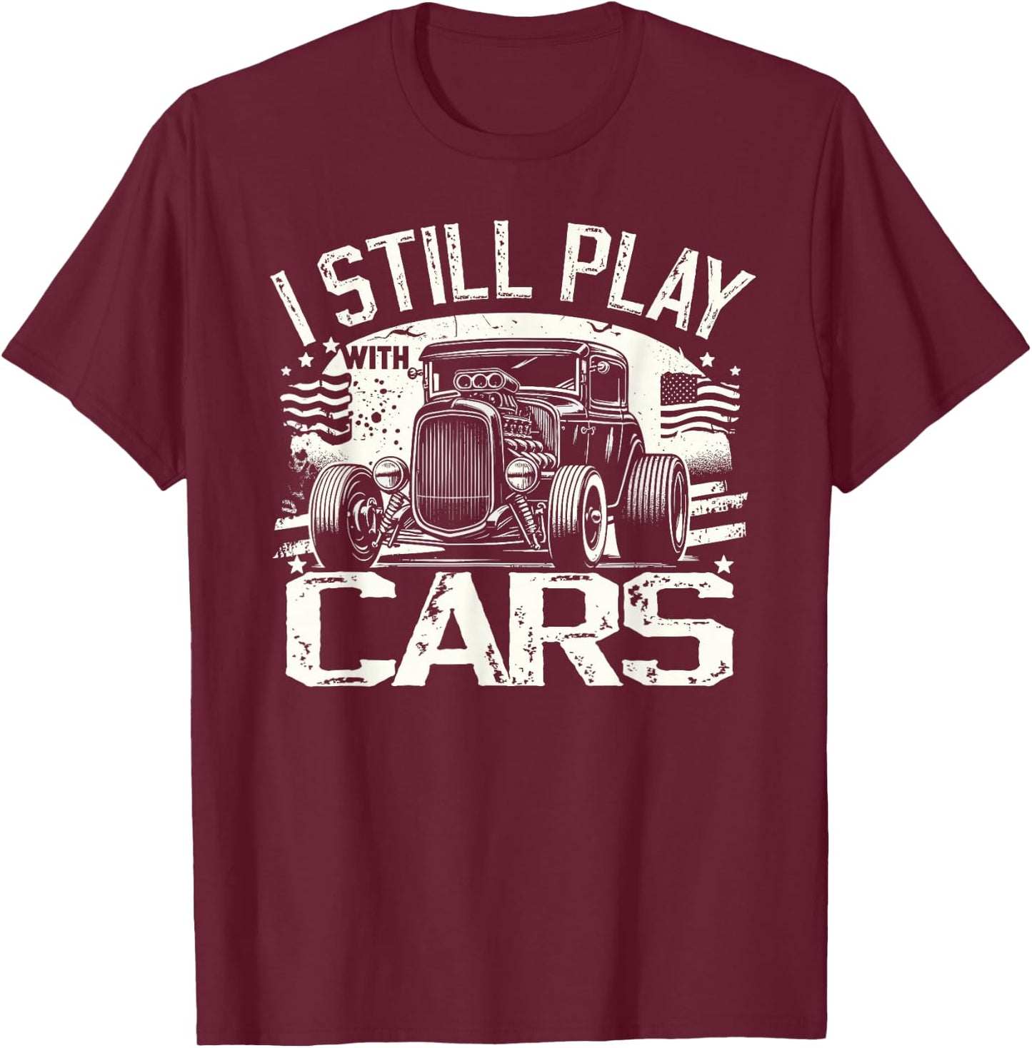 Hot Rod Mechanic, I Still Play With Cars, Vintage Rat Rod T-Shirt - T-Shirt | Maroon