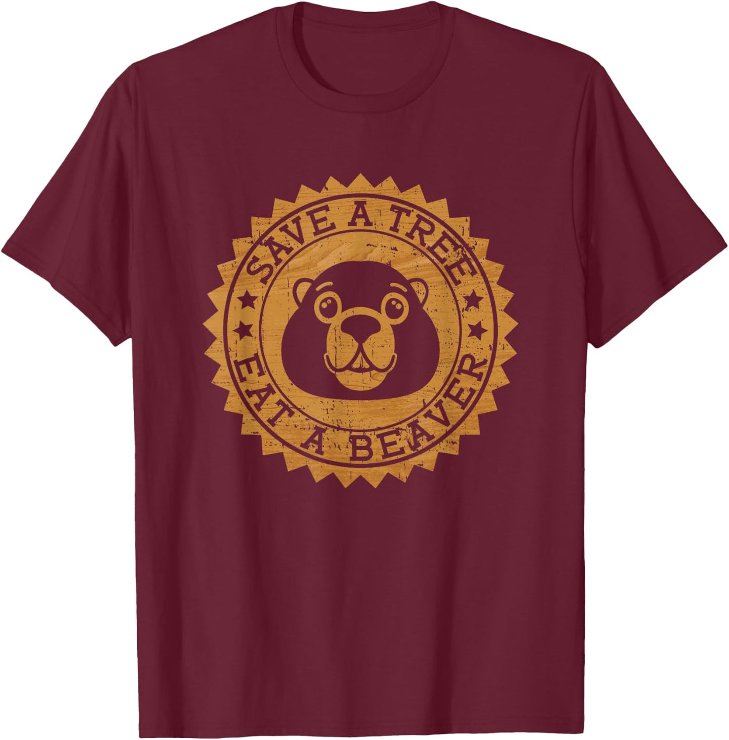 Save A Tree Eat A Beaver - Funny Beaver T-Shirt - T-Shirt | Maroon