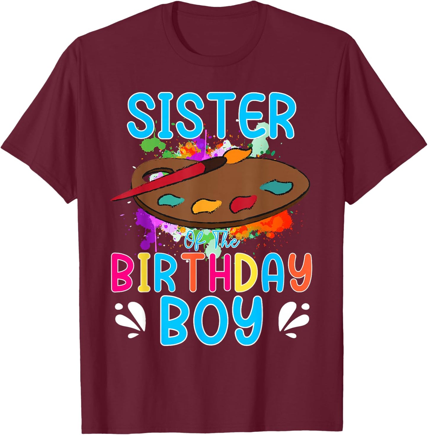 Sister of The Birthday Boy Kids Painting Art Paint Family T-Shirt - T-Shirt | Maroon