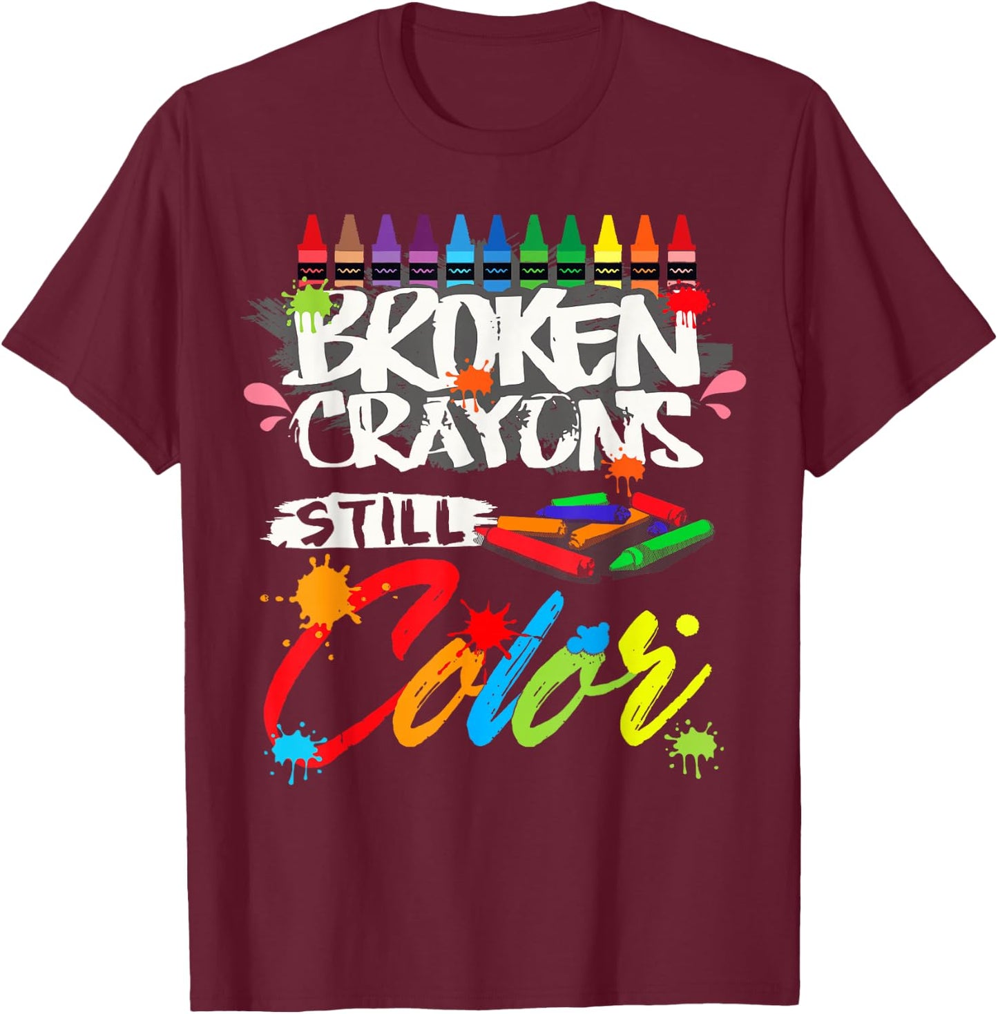 Broken Crayons Still Color Shirt Mental Health Awareness T-Shirt - T-Shirt | Maroon