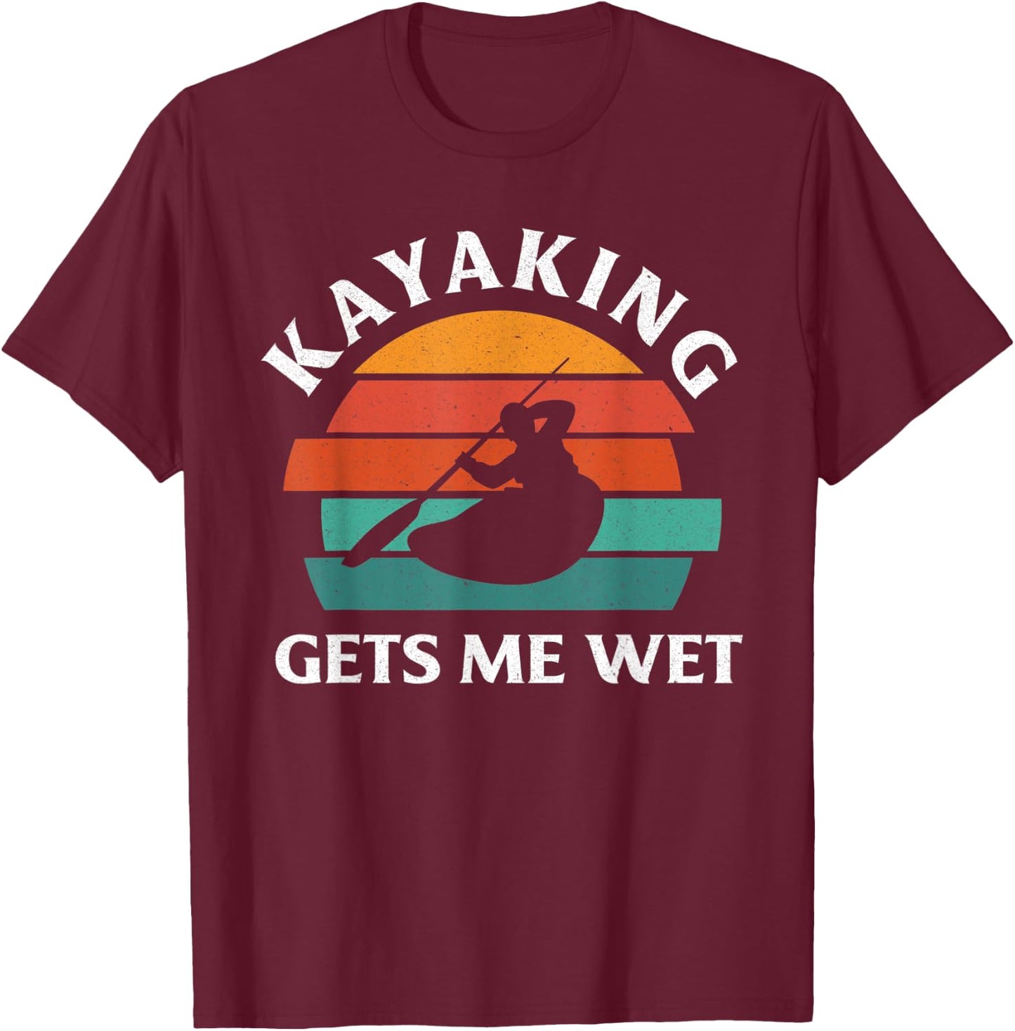 Kayaking Gets Me Wet Funny Kayak Lover Kayaking T-Shirt - T-Shirt | Maroon