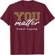 School Counselor Women Leopard You Matter School Counseling T-Shirt - T-Shirt | Maroon