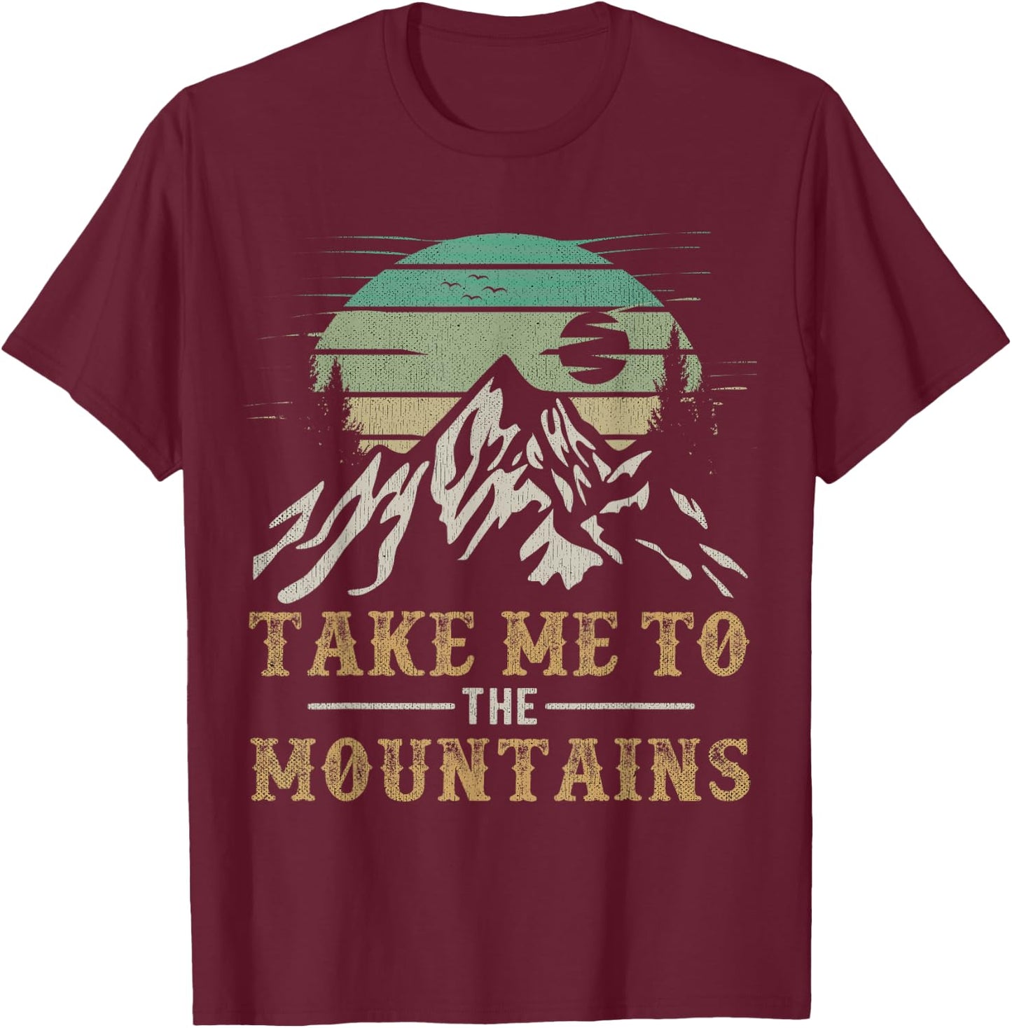 Take Me To The Mountains Outdoor Outfit Hiking Quote T-Shirt - T-Shirt | Maroon