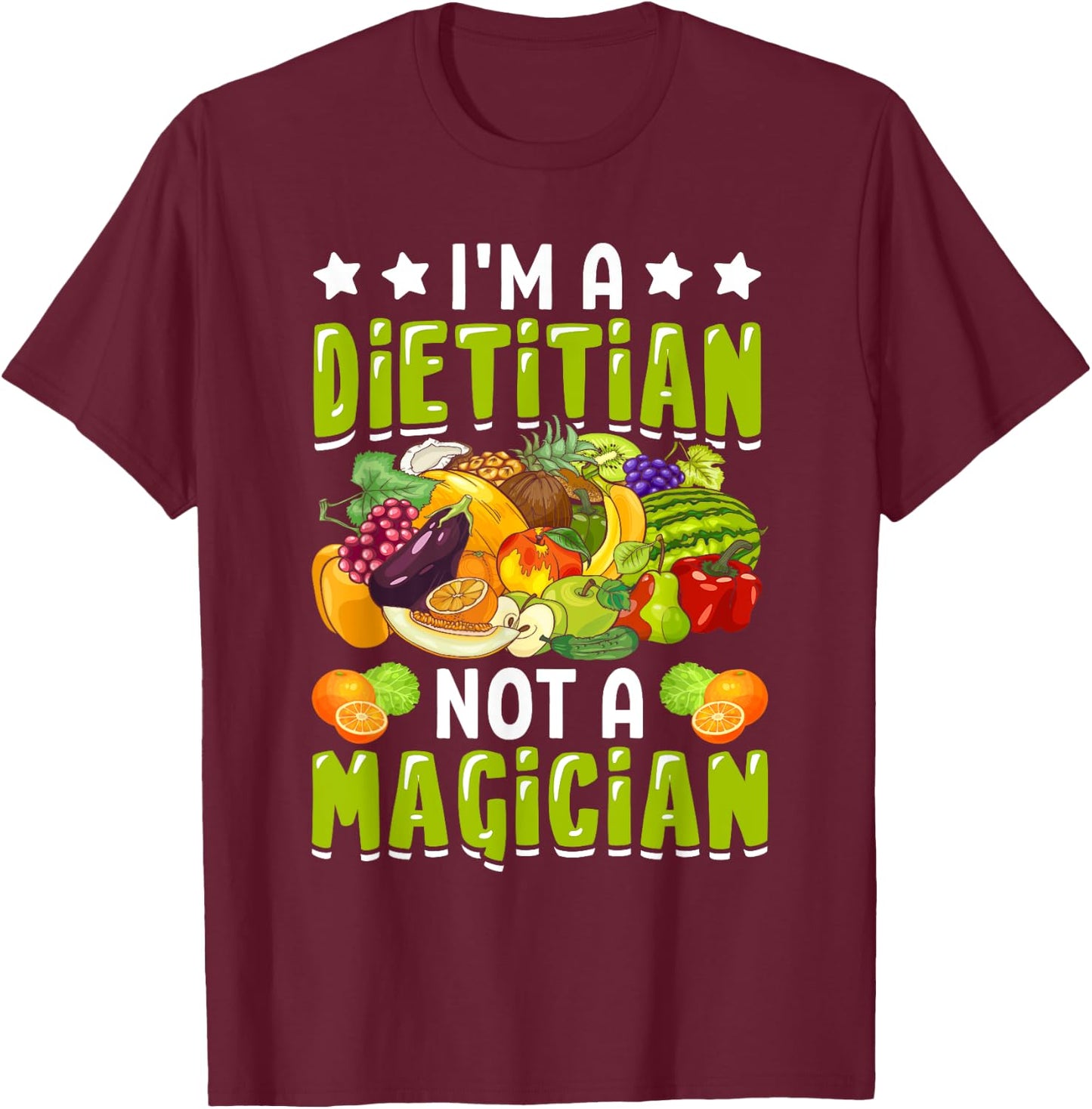 I'm a Dietitian Not a Magician Funny Dietitian Nutritionist T-Shirt - T-Shirt | Maroon