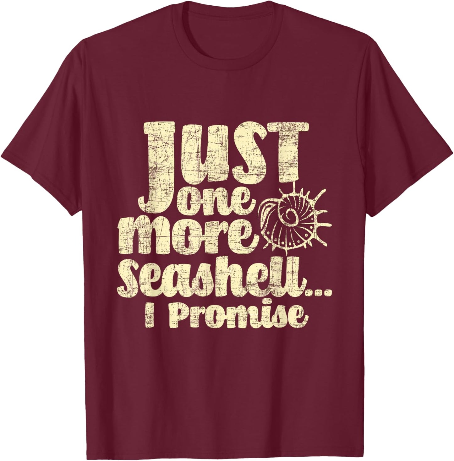 Just One More Seashell I Promise - Shelling Shell Collector T-Shirt - T-Shirt | Maroon