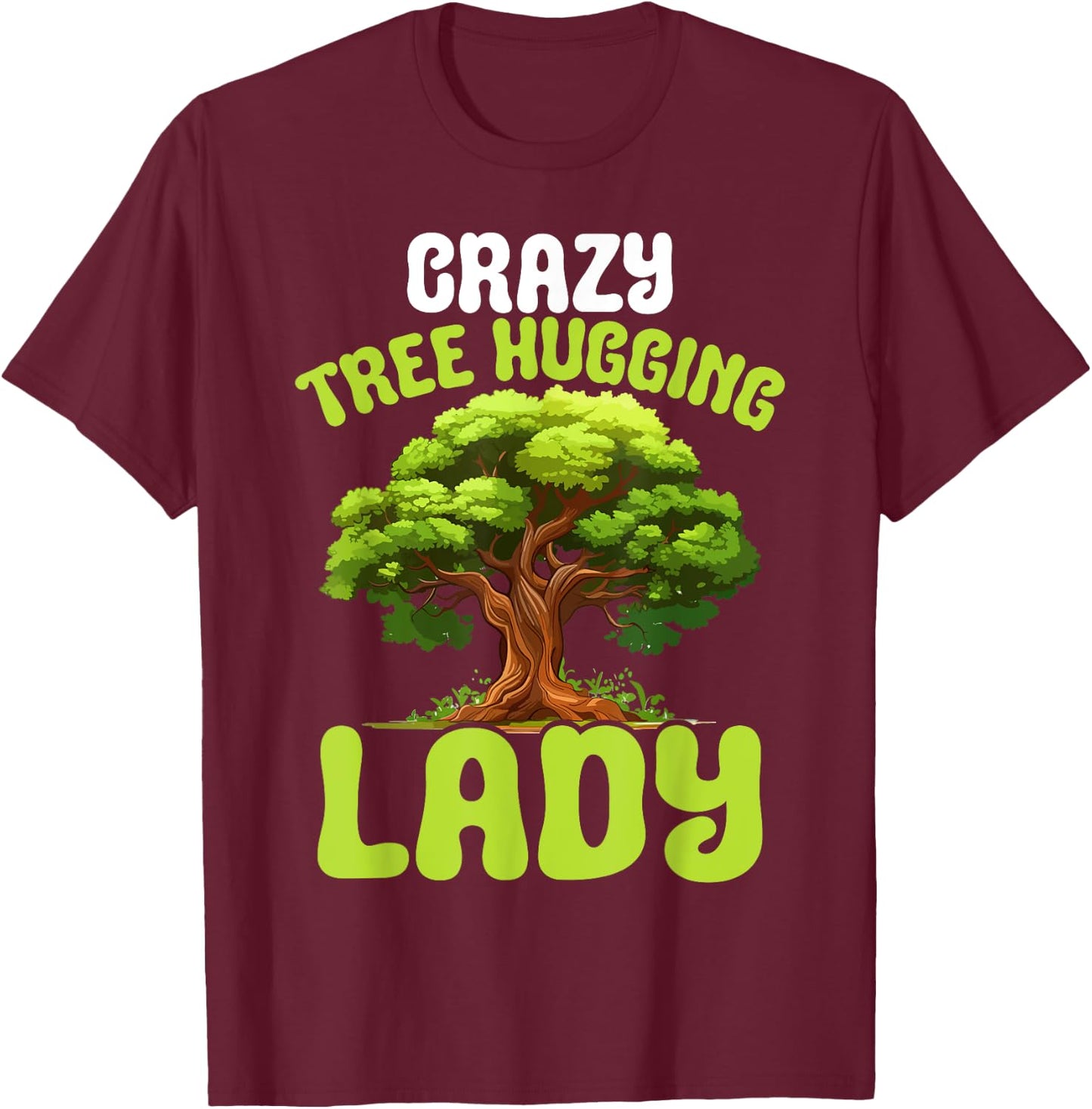 Crazy Tree Hugging Lady Female Tree Hugger Environmentalist T-Shirt - T-Shirt | Maroon