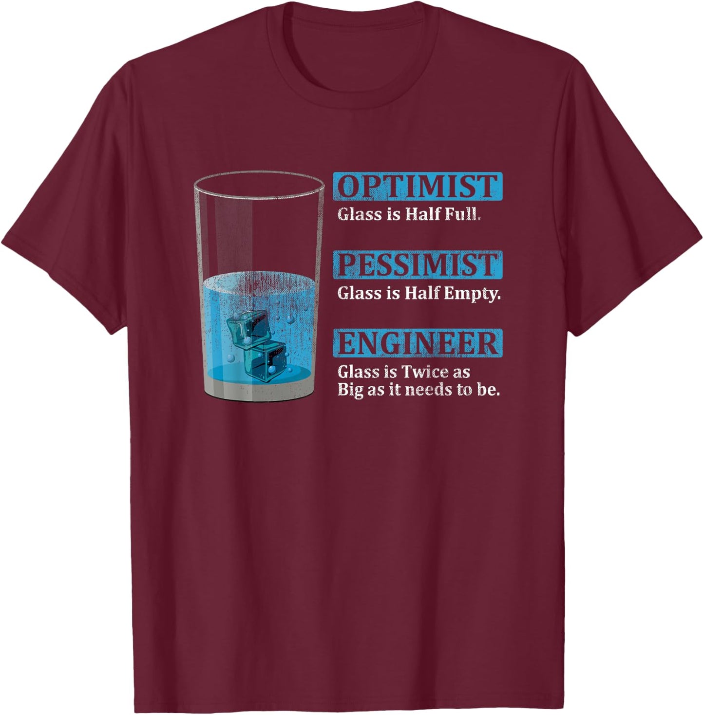 Engineer Glas is twice as big Optimist Glass is half full T-Shirt - T-Shirt | Maroon