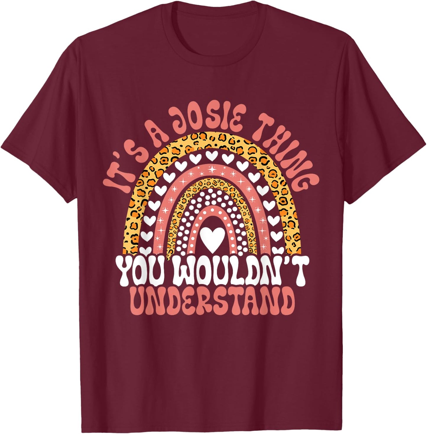 Funny Josie Name Leopard Funny Josie Birthday Quote Josie T-Shirt - T-Shirt | Maroon