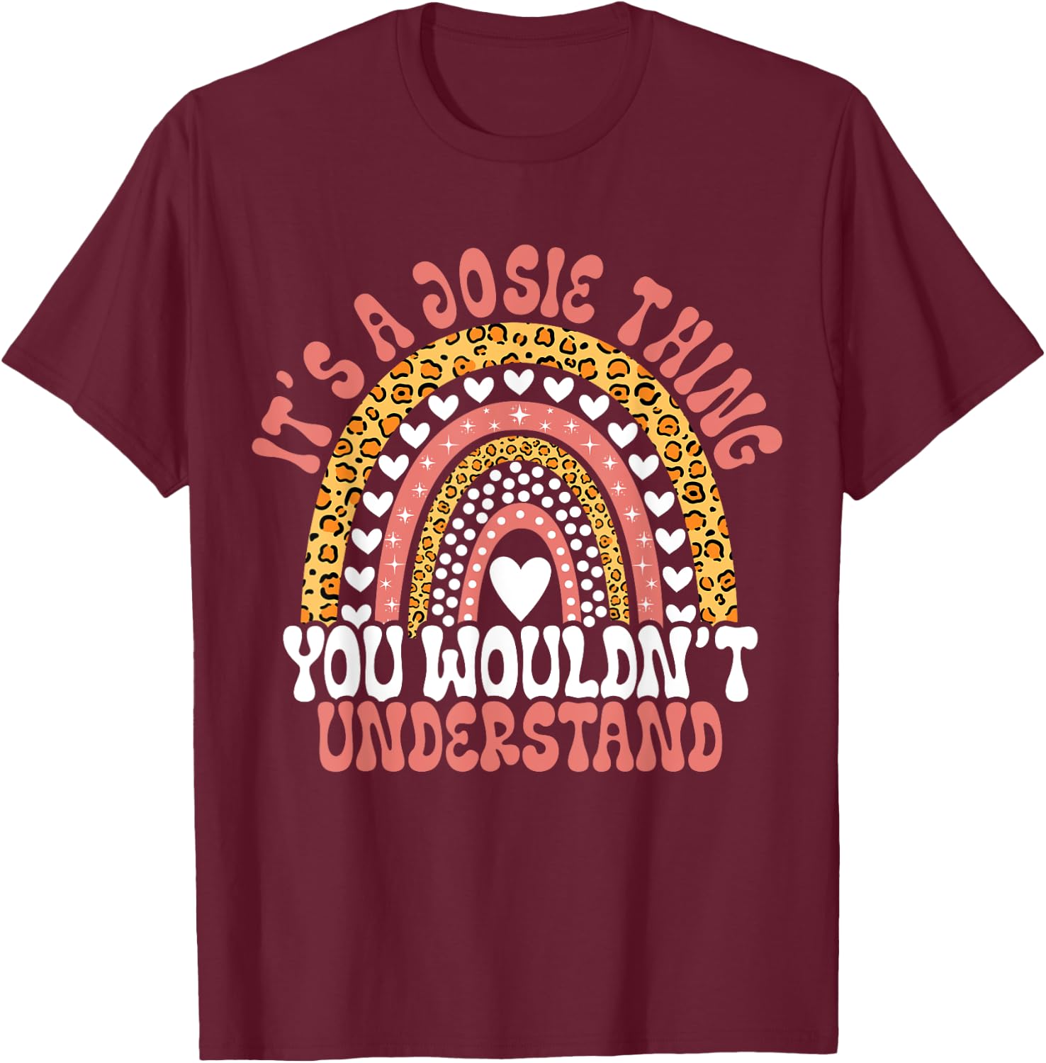 Funny Josie Name Leopard Funny Josie Birthday Quote Josie T-Shirt - T-Shirt | Maroon