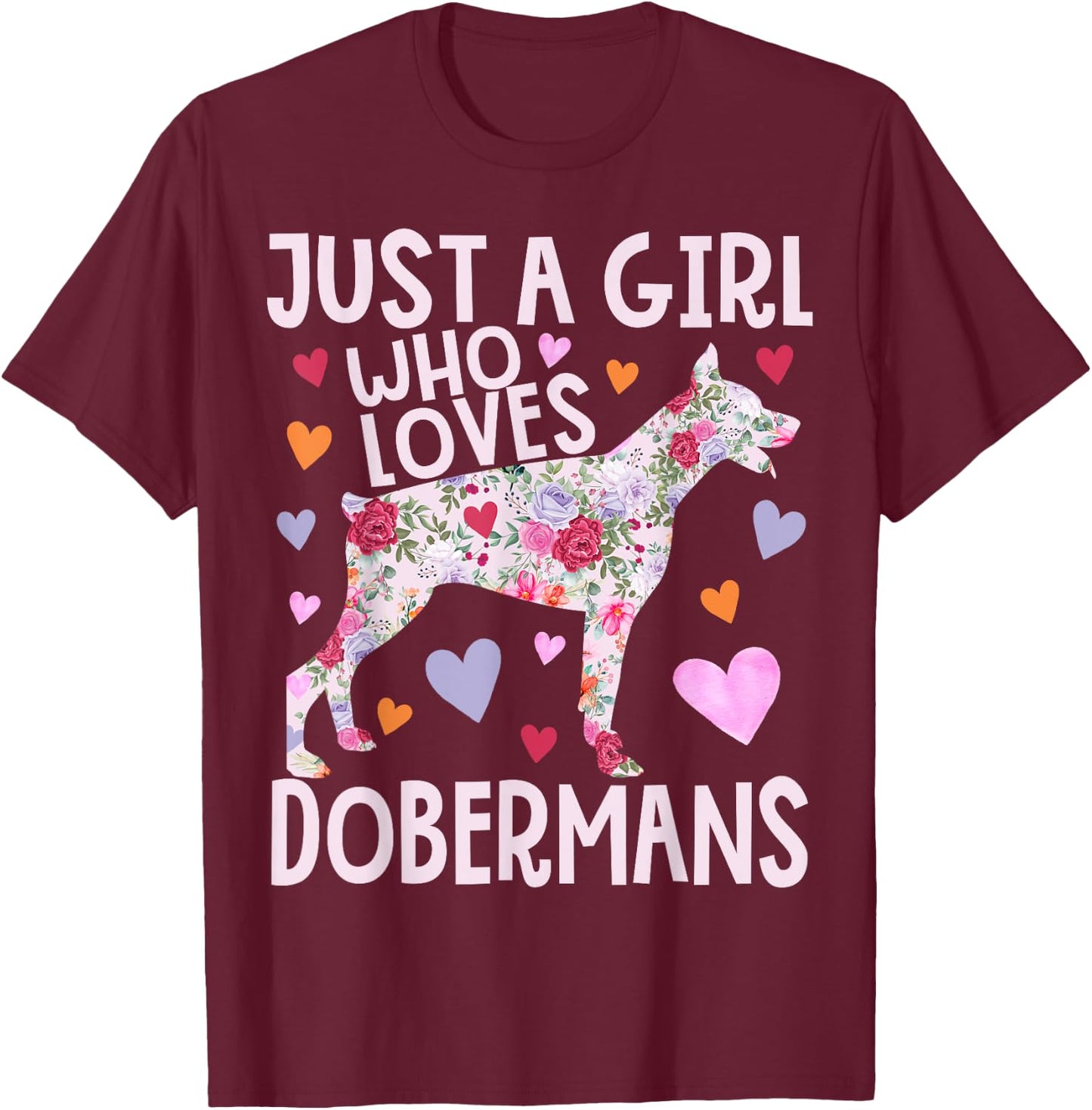 Doberman Just A Girl Who Loves Dobermans Dog Flower Floral T-Shirt - T-Shirt | Maroon