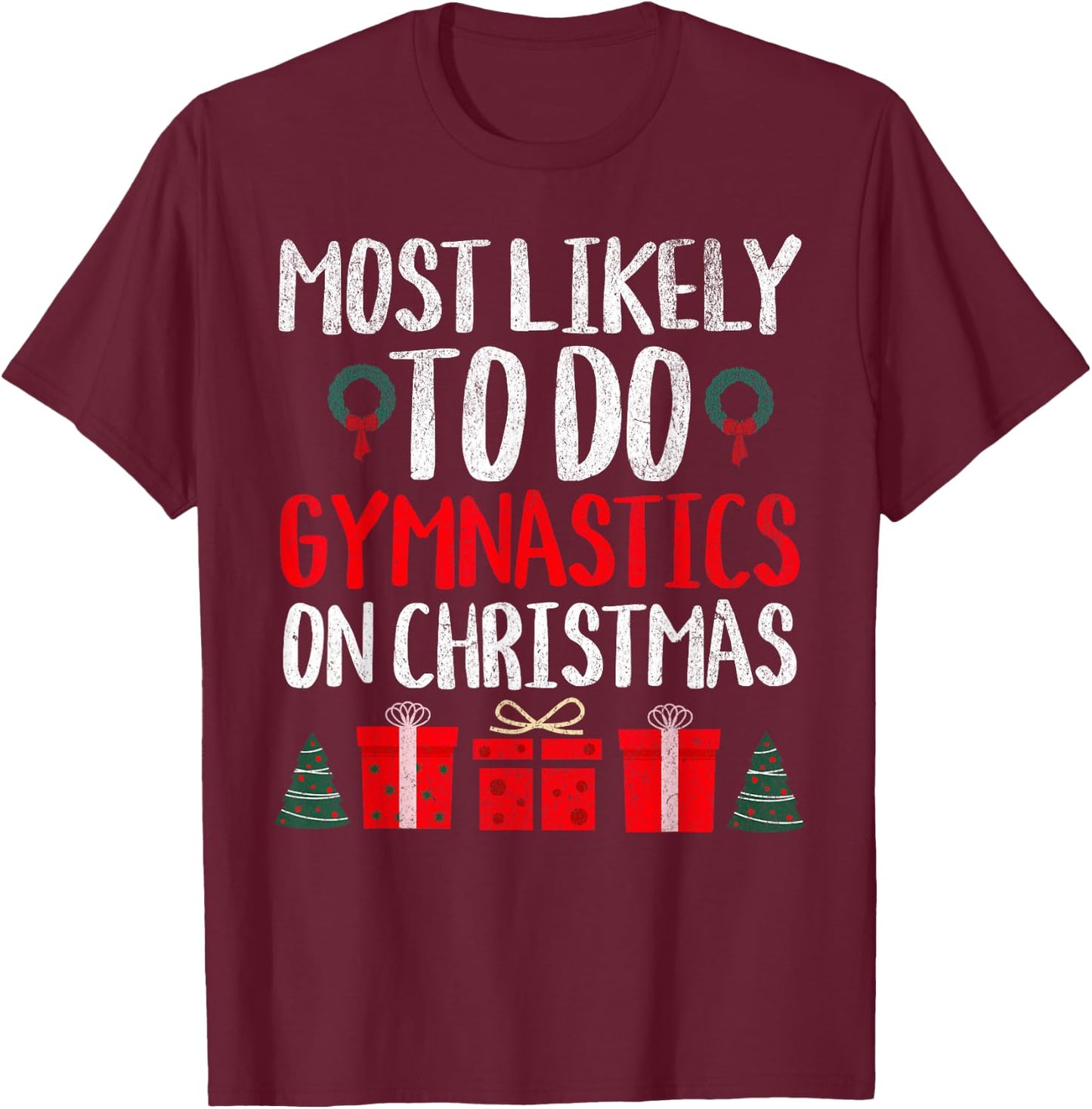 Most Likely to Do Gymnastics on Christmas Funny Holiday T-Shirt - T-Shirt | Maroon