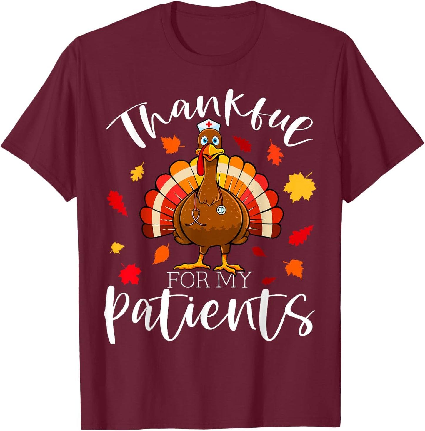 Thankful for My Patients Thanksgiving Scrub Turkey Nurse T-Shirt - T-Shirt | Maroon