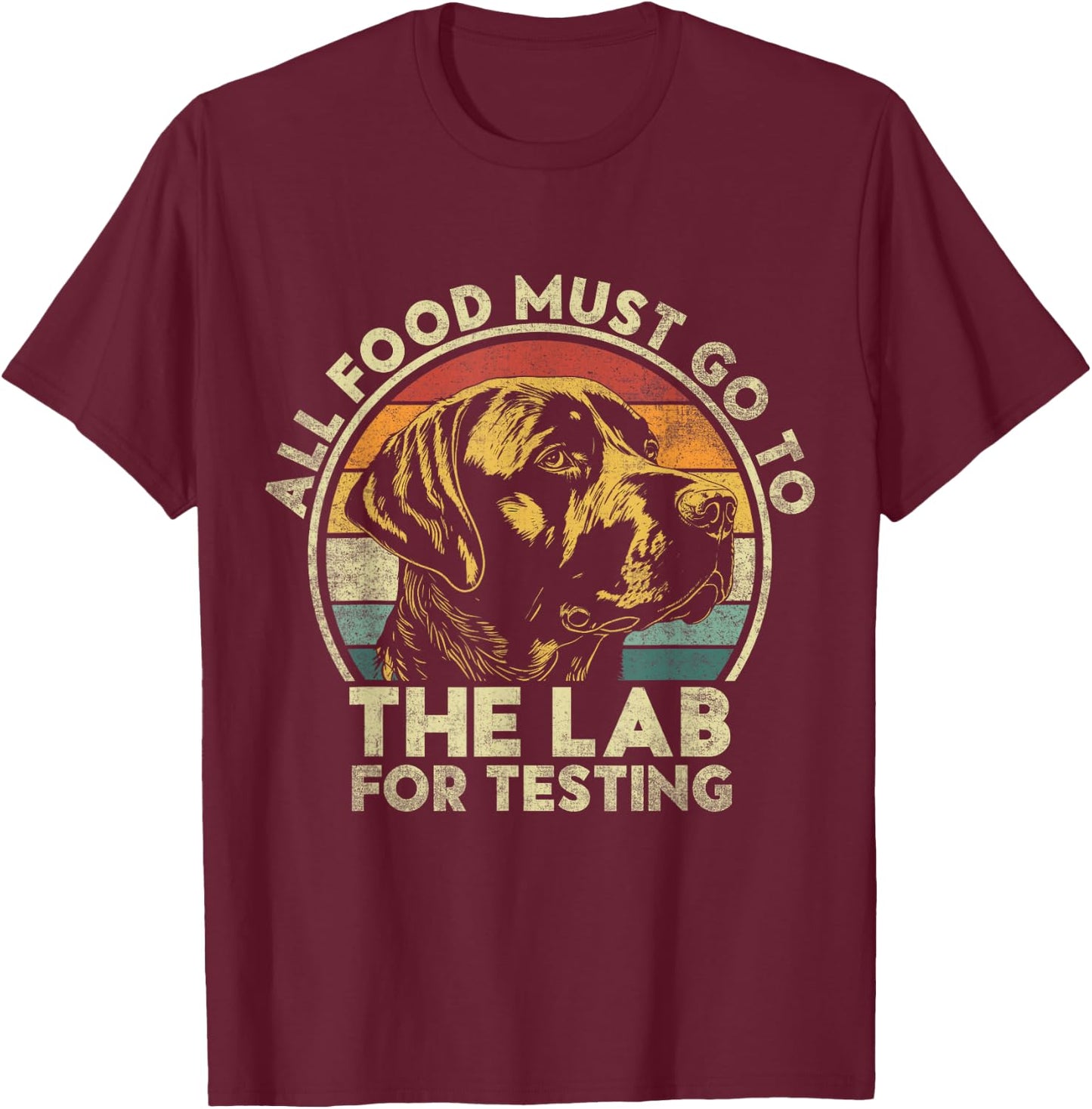 All Food Must Go To The Lab For Testing. Labrador Retriever T-Shirt - T-Shirt | Maroon