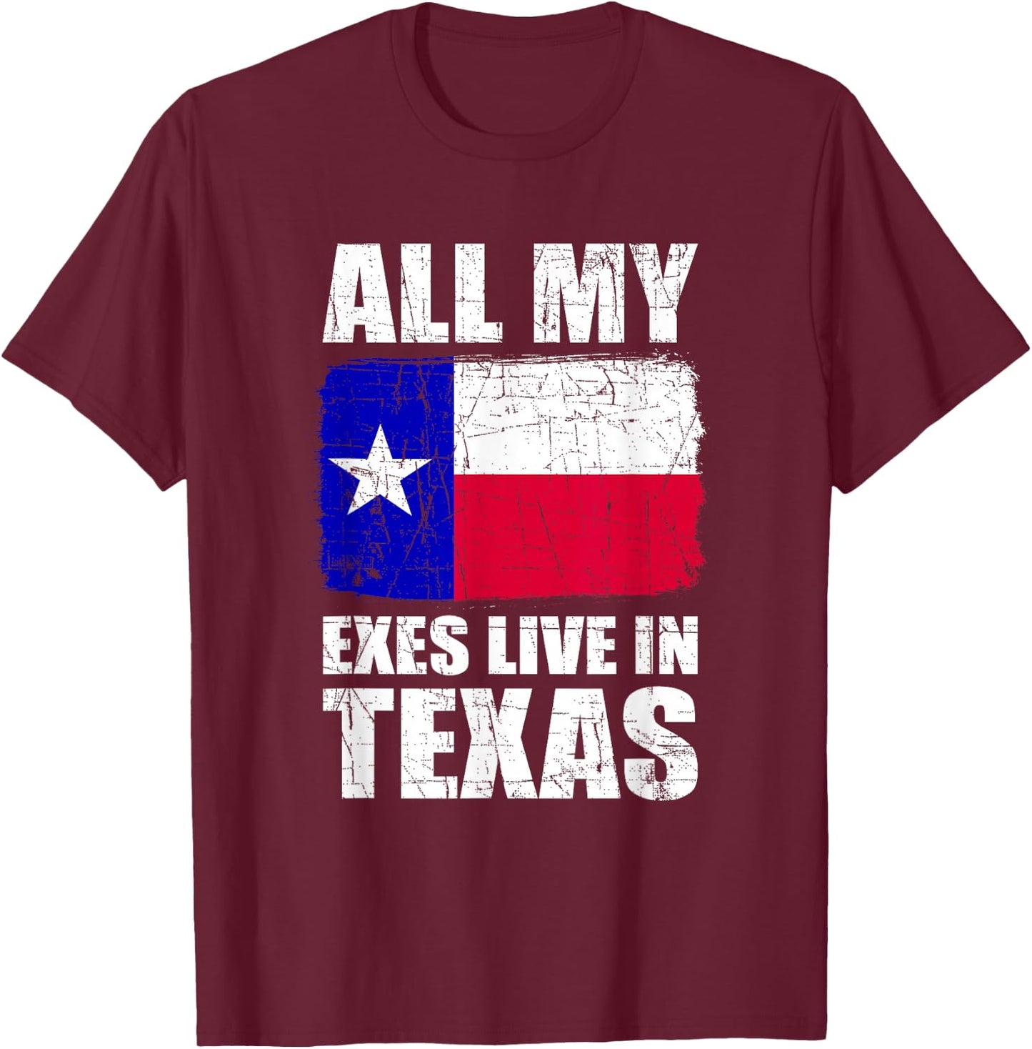 All My Exes Live In Texas T-Shirt - T-Shirt | Maroon