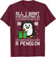 All I Want For Christmas Is Penguin Ugly Xmas Men Women Kids T-Shirt - T-Shirt | Maroon