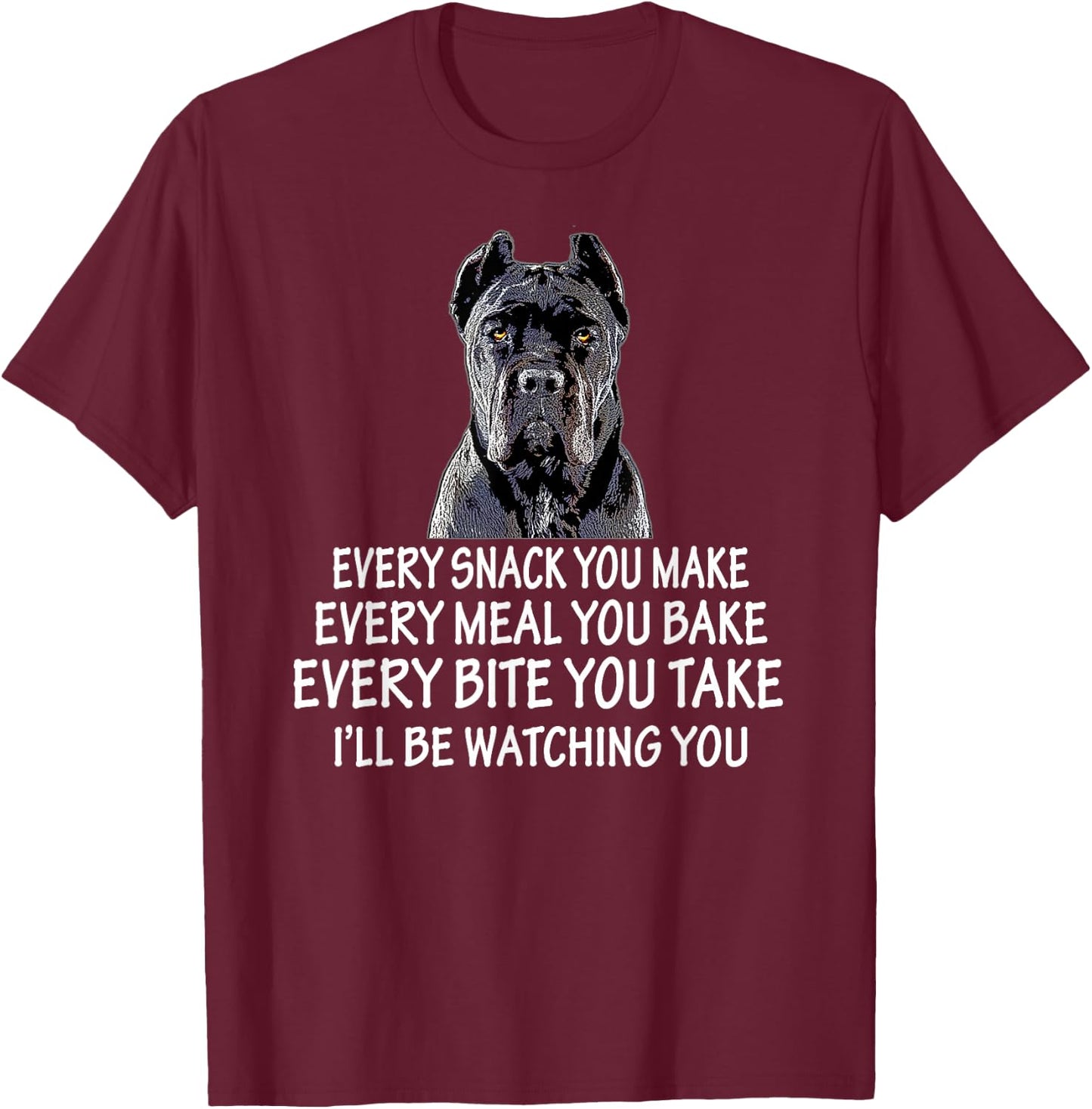 Every Snack You Make for Cane Corso Dad and Cane Corso Mom T-Shirt - T-Shirt | Maroon