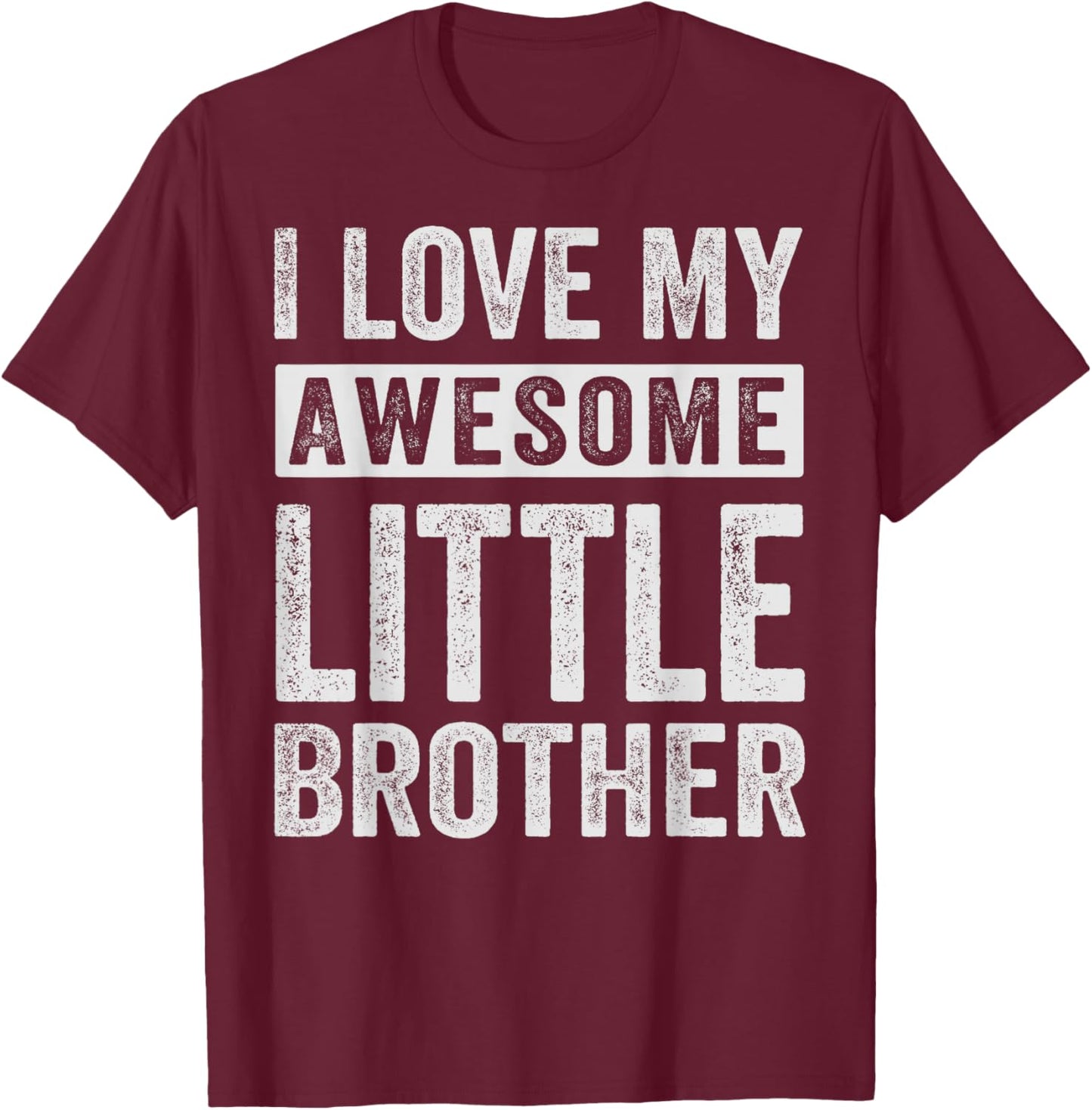 I Love My Awesome Little Brother T-Shirt - T-Shirt | Maroon