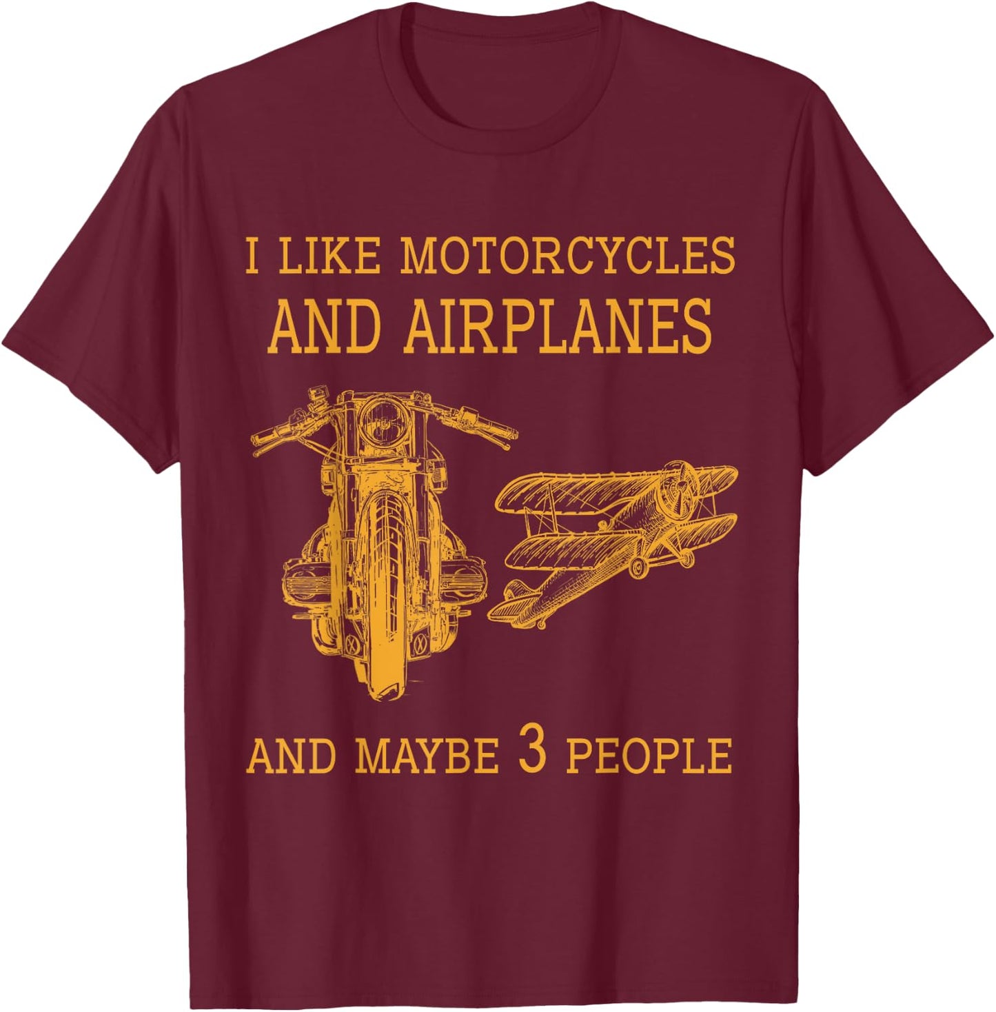 I like My Motorcycle & Airplane MayBe Three Funny Biker T-Shirt - T-Shirt | Maroon