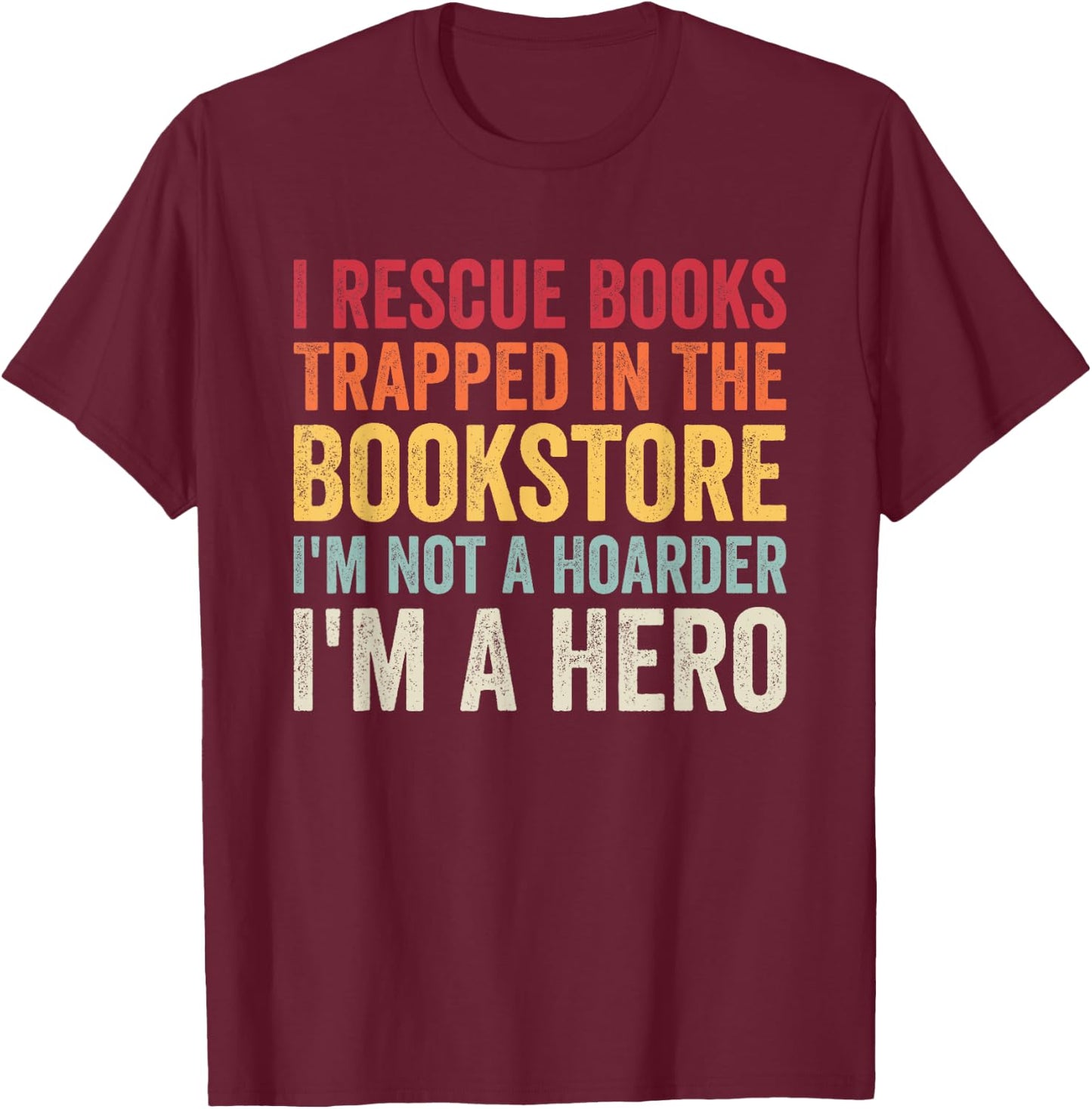 I Rescue Books Trapped In The Bookstore Funny Book Lover T-Shirt - T-Shirt | Maroon
