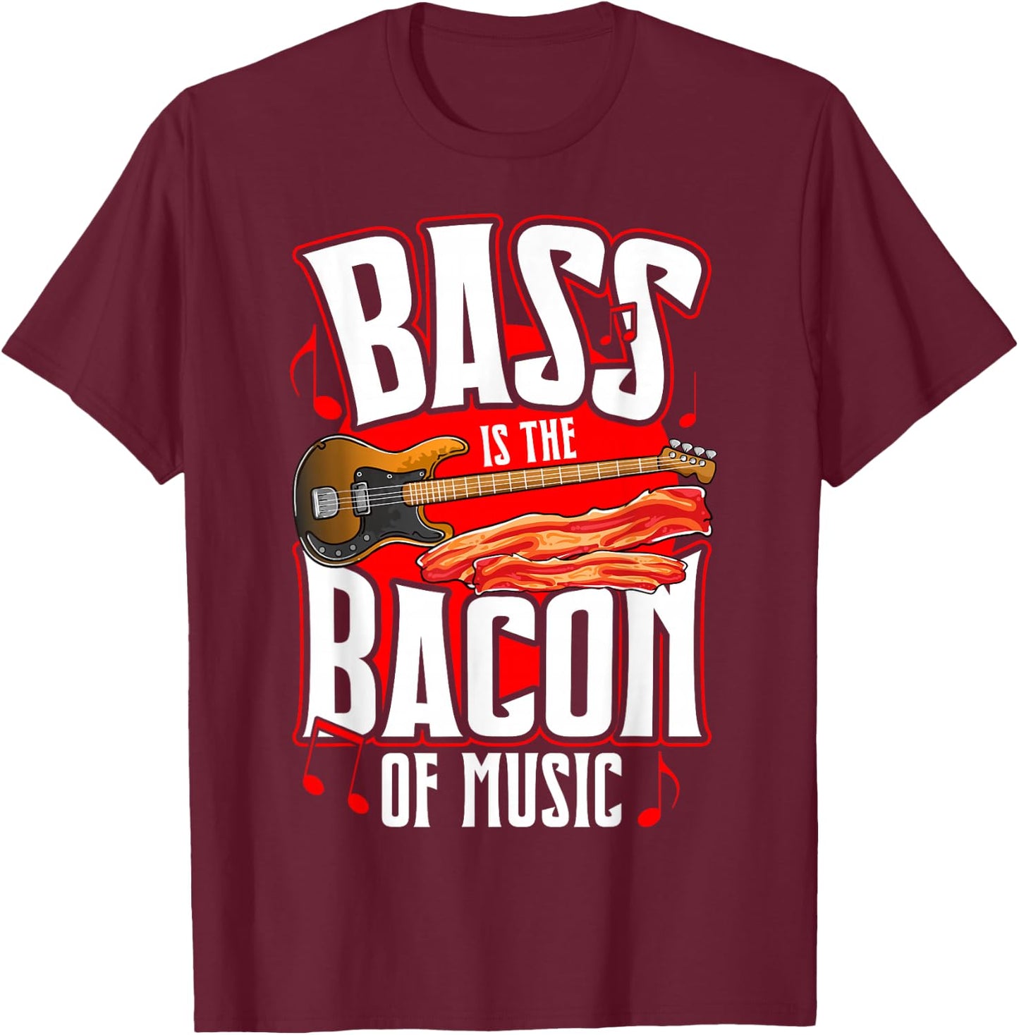 Bass Is the Bacon of Music Bacon Lover Bass Guitar Player T-Shirt - T-Shirt | Maroon