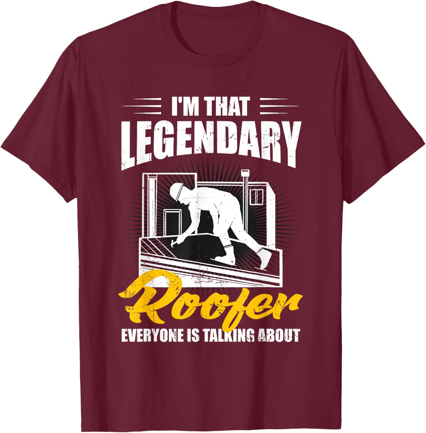 Funny Legendary Roofer Everyone Is Talking About Men Roofing T-Shirt - T-Shirt | Maroon