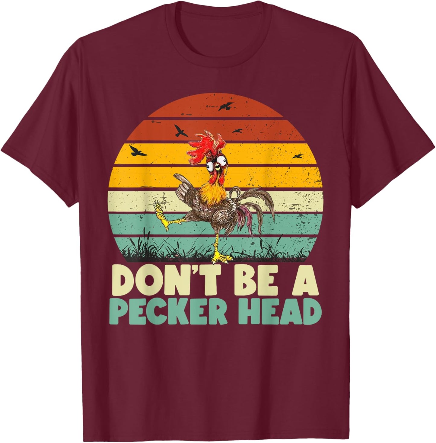 Don't Be a Pecker Head Funny Chicken T-Shirt - T-Shirt | Maroon
