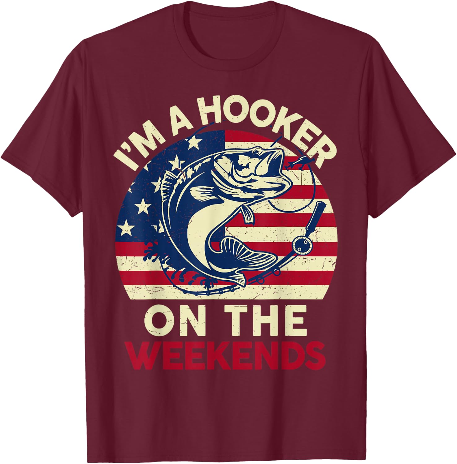 I'm Hooker On The Weekends Funny Dirty Bass Dad Fishing T-Shirt - T-Shirt | Maroon