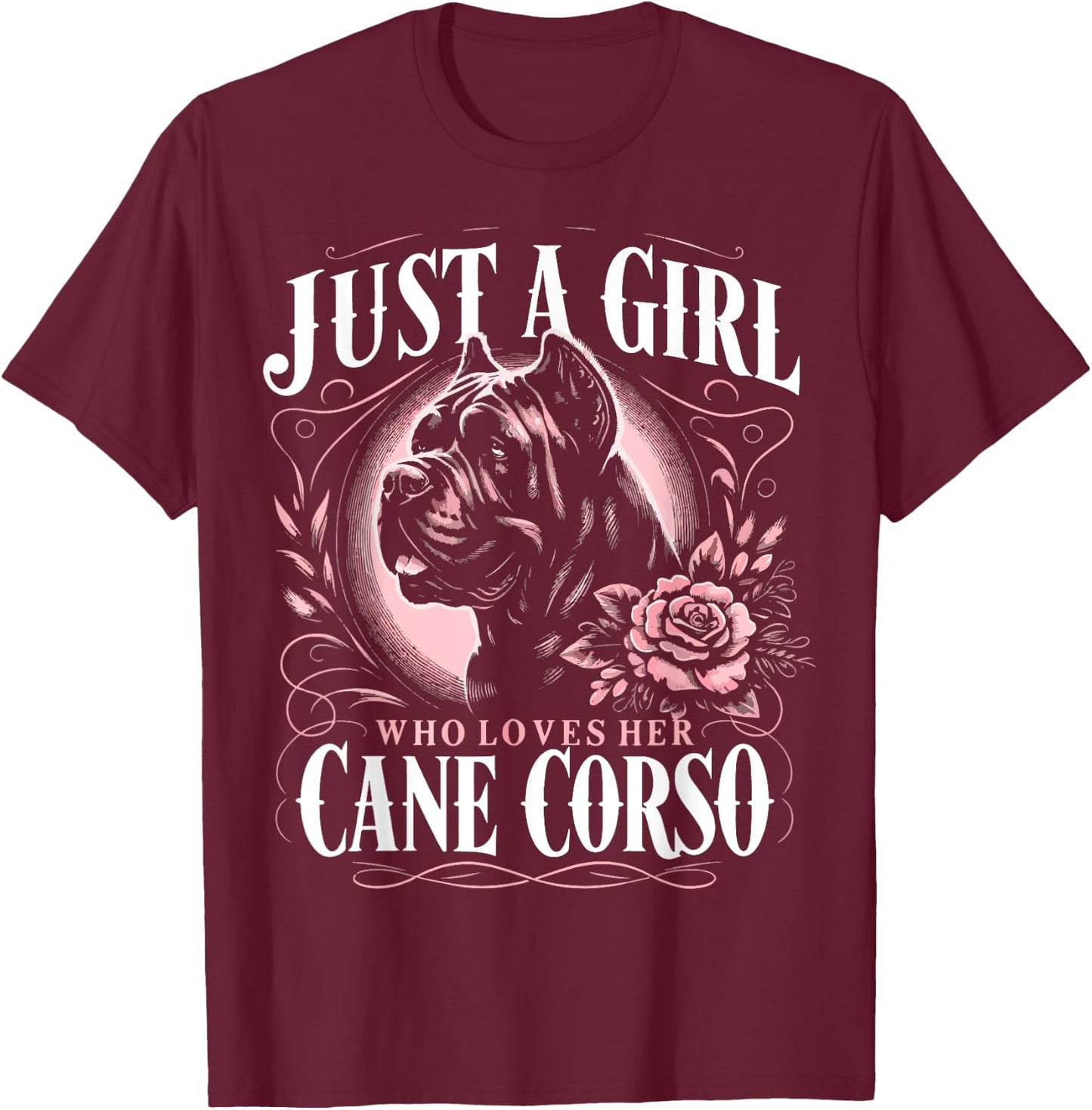 Cane Corso Just A Girl Who Loves Her Cane Corsos Dog T-Shirt - T-Shirt | Maroon