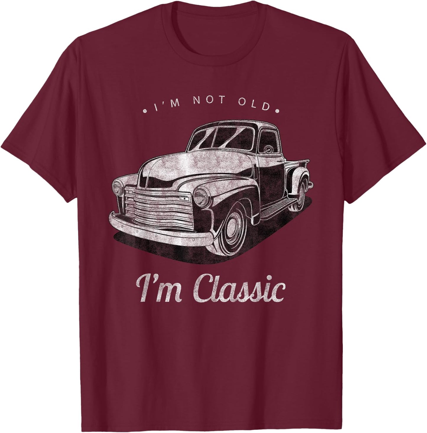 I'm Not Old I'm Classic Vintage Pickup Truck Men Women Funny T-Shirt - T-Shirt | Maroon