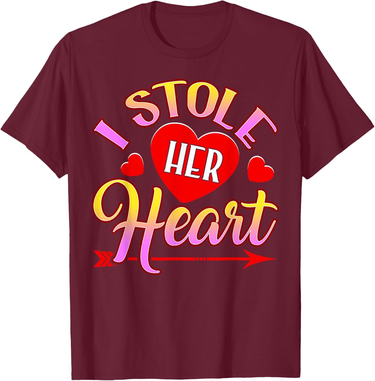 I Stole Her Heart, So I'm Stealing His Last Name T-Shirt - T-Shirt | Maroon