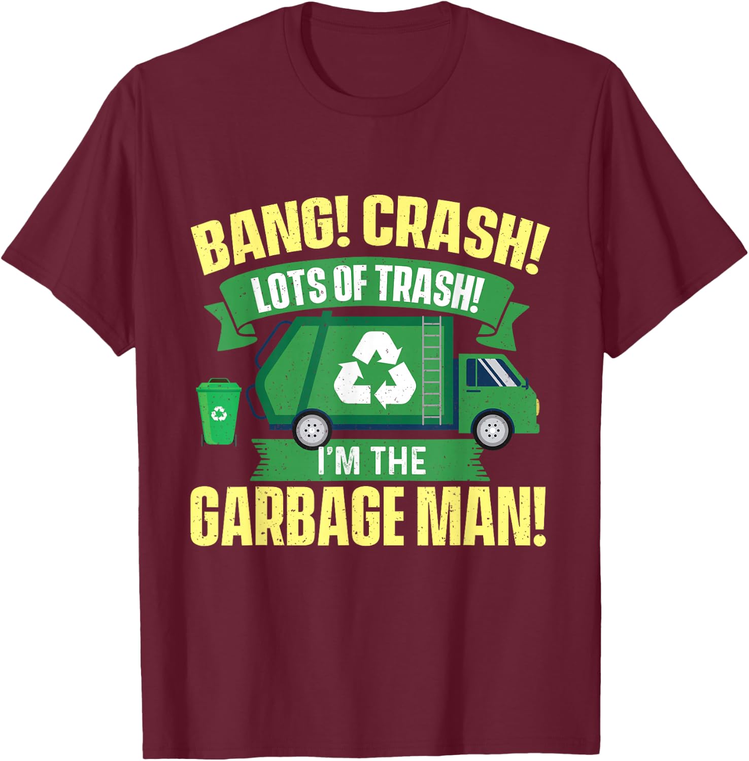 I'm The Garbage Man - Dump Truck Driver Waste Trash Recycle T-Shirt - T-Shirt | Maroon