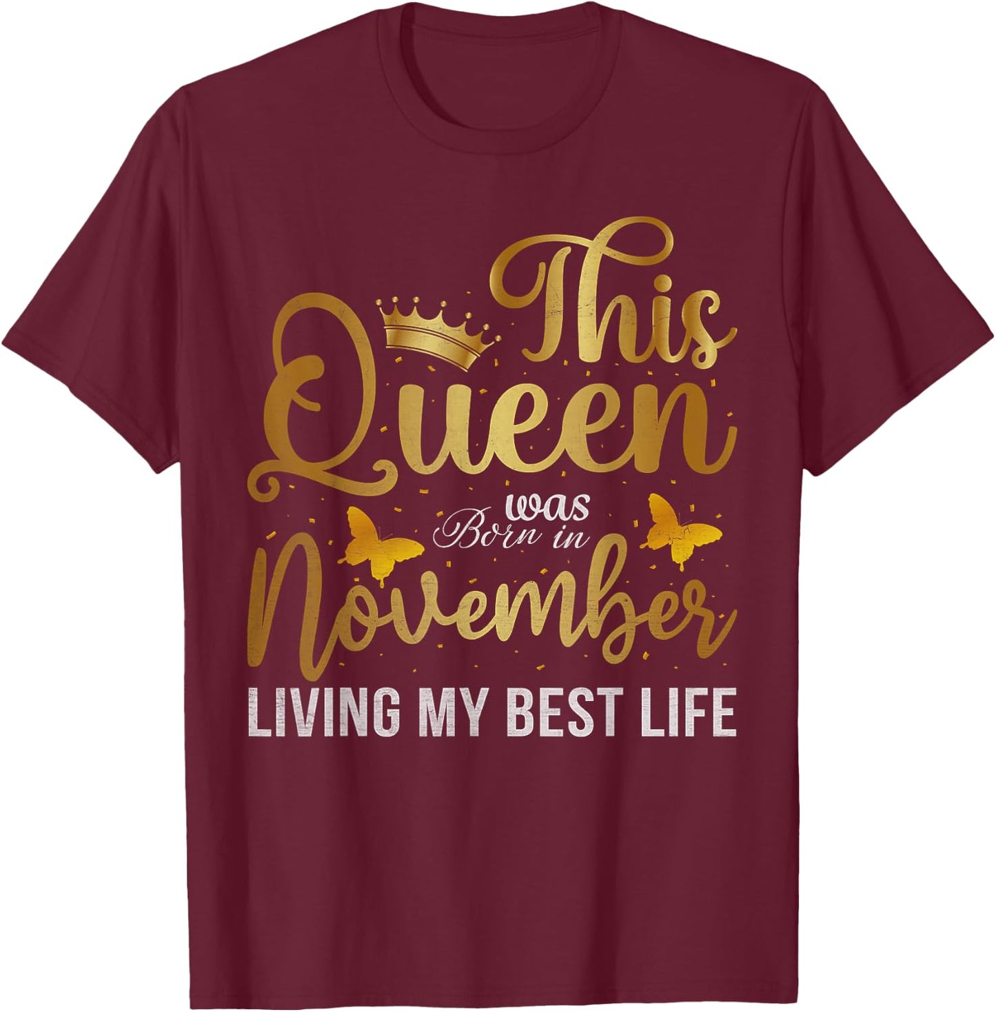 This Queen Was Born In November Living My Best Life Birthday T-Shirt - T-Shirt | Maroon