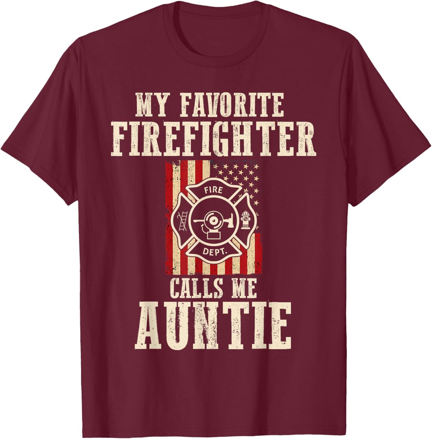 My Favorite Firefighter Calls Me Auntie USA American Flag T-Shirt - T-Shirt | Maroon