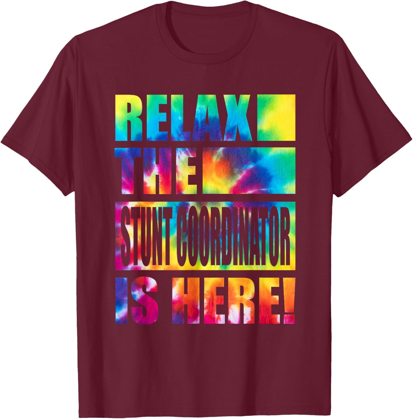 Relax the Stunt Coordinator Is Here T-Shirt - T-Shirt | Maroon