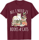 All I need is Books & Cats Women Reading Cat Lover T-Shirt - T-Shirt | Maroon