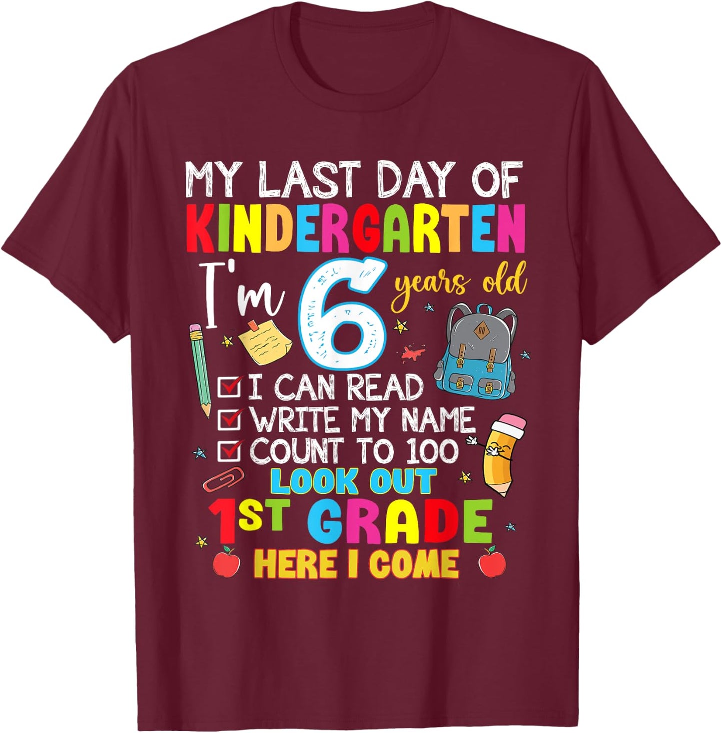 My Last Day Of Kindergarten 1st Grade Here I Come Graduation T-Shirt - T-Shirt | Maroon