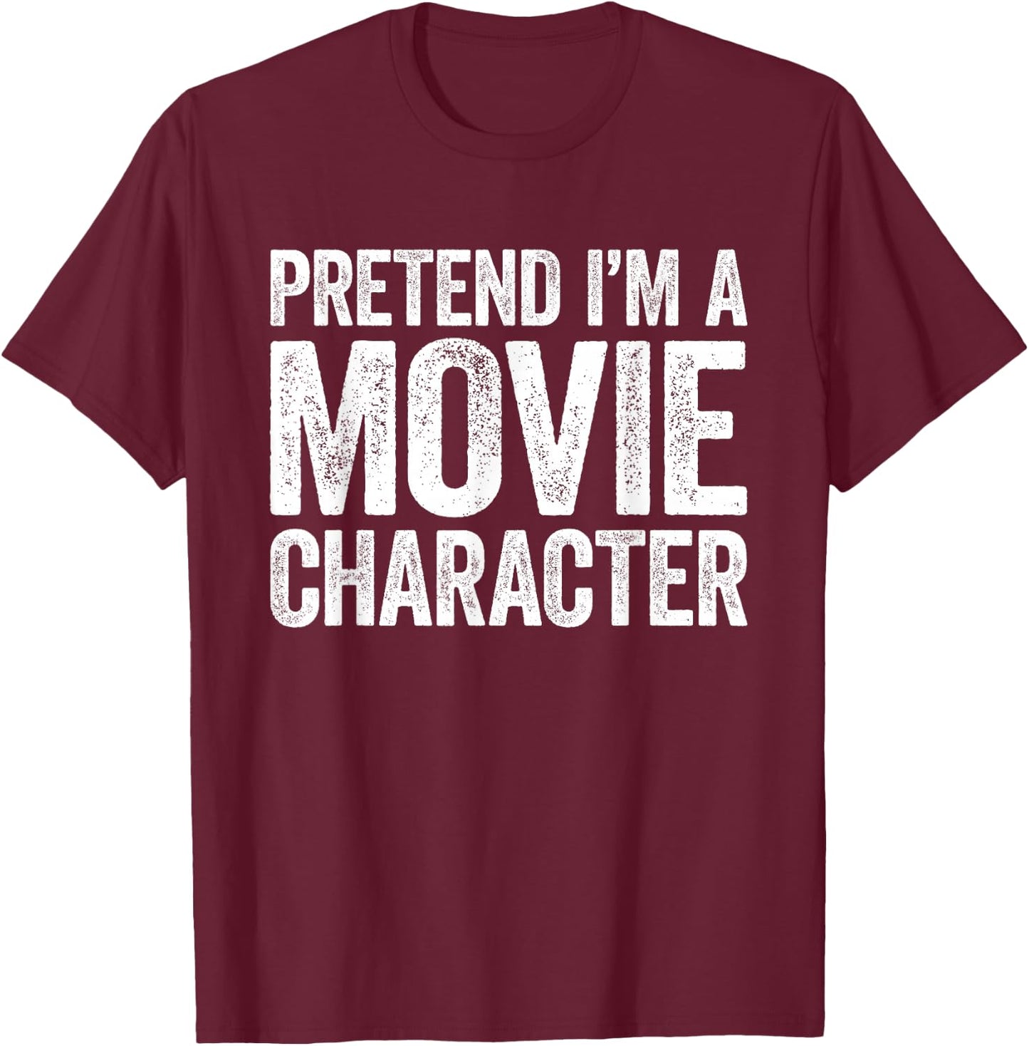 Pretend I'm A Movie Character Shirt Matching Costume T-Shirt - T-Shirt | Maroon