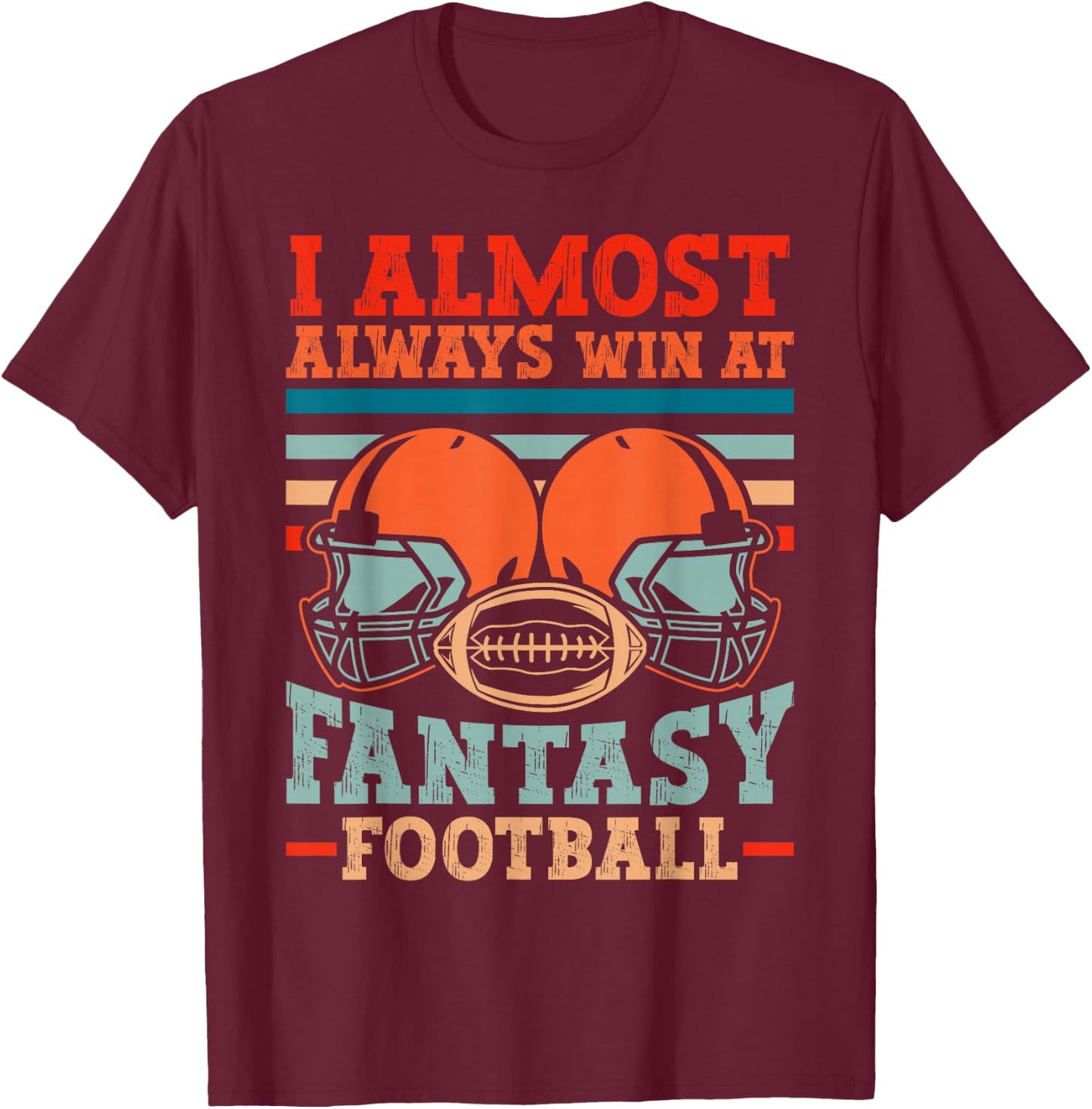Funny I Almost Always Almost Win At Fantasy Football T-Shirt - T-Shirt | Maroon